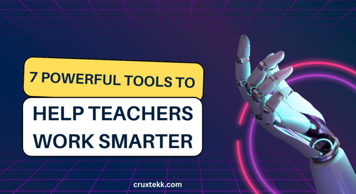 7 Powerful Tools to Help Teachers Work Smarter & Boost Productivity